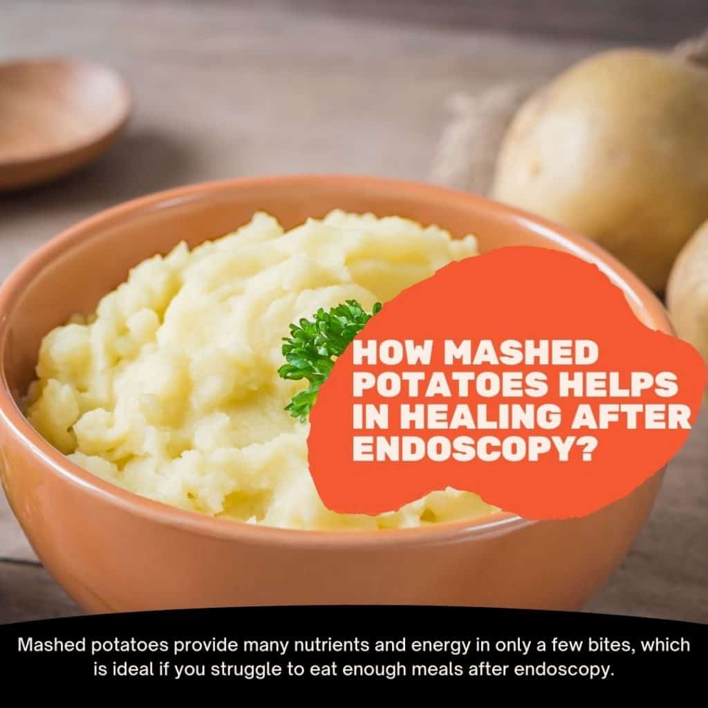 eat mashed potatoes after endoscopy