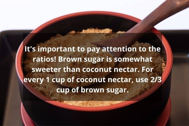 use brown sugar in place of coconut nectar