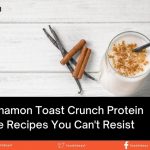 3 Cinnamon Toast Crunch Protein Shake Recipes You Can't Resist